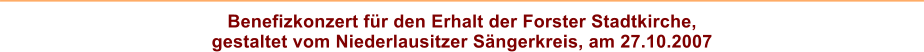 Benefizkonzert fr den Erhalt der Forster Stadtkirche, gestaltet vom Niederlausitzer Sngerkreis, am 27.10.2007